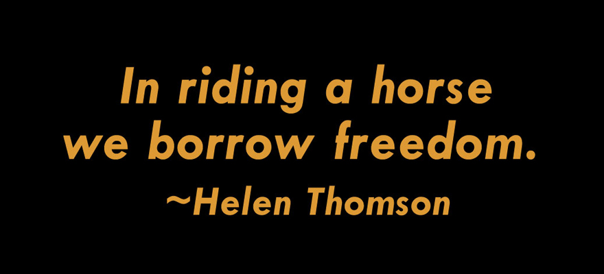 In riding a horse we borrow freedom.
